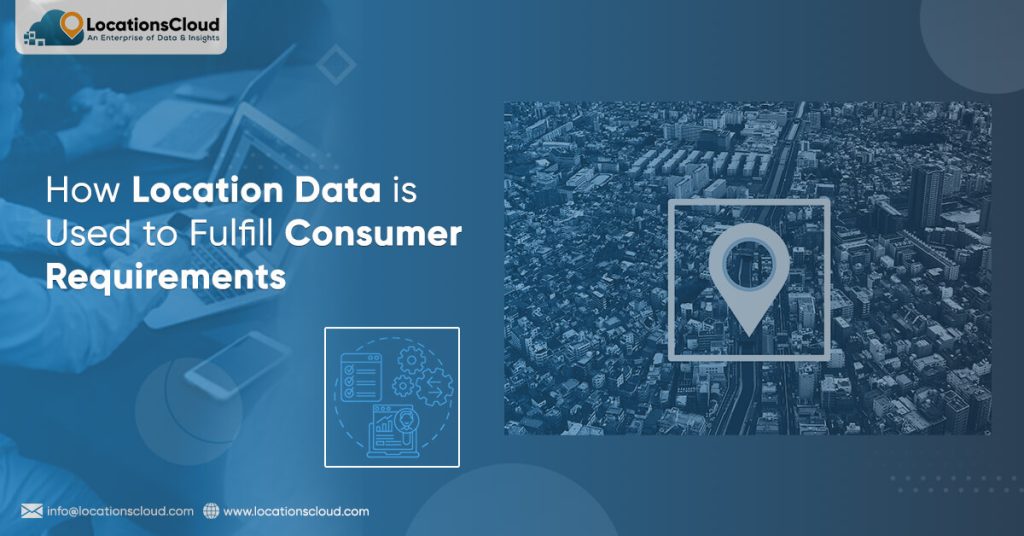 How Location Data is Used to Fulfill Consumer Requirements?