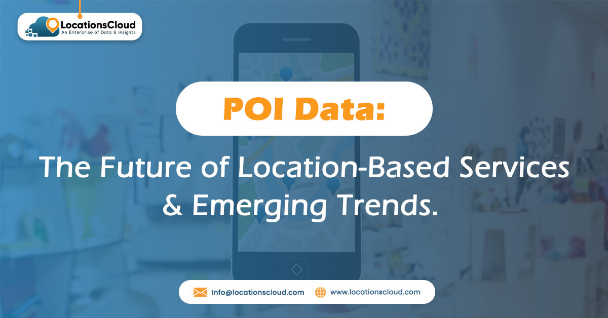 POI Data: The Future of Location-Based Services & Emerging Trends