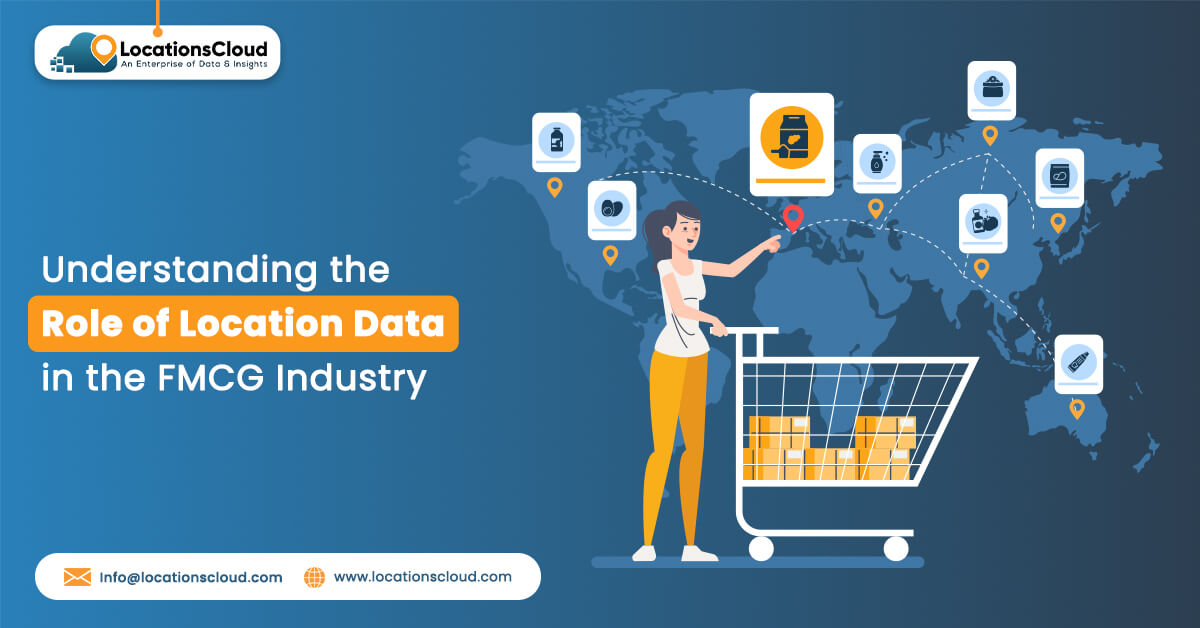 Understanding the Role of Location Data in the FMCG Industry